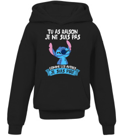 TU AS RAISON JE NE SUIS PAS COMME LES AUTRES JE SUIS PIRE - STITCH