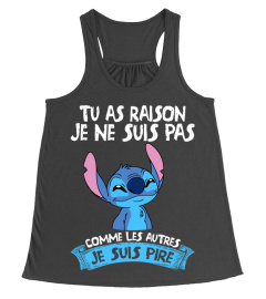 TU AS RAISON JE NE SUIS PAS COMME LES AUTRES JE SUIS PIRE - STITCH