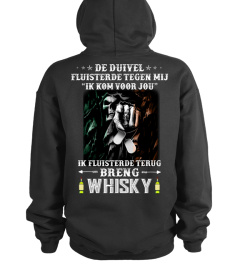 De duivel fluisterde tegen mij. "Ik kom voor jou". Ik fluisterde terug. Breng whisky