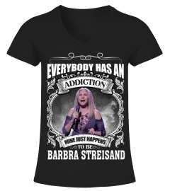 EVERYBODY HAS AN ADDICTION MINE JUST HAPPENS TO BE BARBRA STREISAND