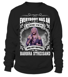 EVERYBODY HAS AN ADDICTION MINE JUST HAPPENS TO BE BARBRA STREISAND