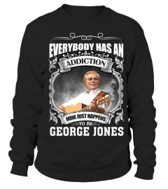 EVERYBODY HAS AN ADDICTION MINE JUST HAPPENS TO BE GEORGE JONES