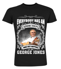 EVERYBODY HAS AN ADDICTION MINE JUST HAPPENS TO BE GEORGE JONES