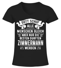 Zimmermann - GOTT SCHUF ALLE MENSCHEN GLEICH ABER NUR DIE BESTEN DURFTEN Zimmermann WERDEN