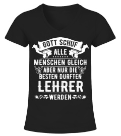 Lehrer - GOTT SCHUF ALLE MENSCHEN GLEICH ABER NUR DIE BESTEN DURFTEN Lehrer WERDEN