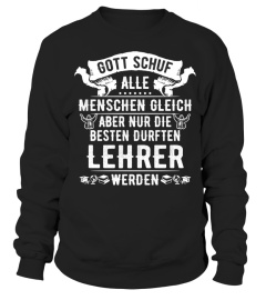 Lehrer - GOTT SCHUF ALLE MENSCHEN GLEICH ABER NUR DIE BESTEN DURFTEN Lehrer WERDEN