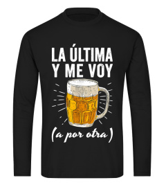 La Última Y Me Voy Camiseta Cerveza