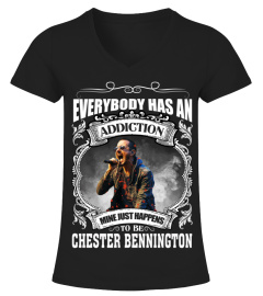 EVERYBODY HAS AN ADDICTION MINE JUST HAPPENS TO BE CHESTER BENNINGTON