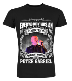 EVERYBODY HAS AN ADDICTION MINE JUST HAPPENS TO BE PETER GABRIEL