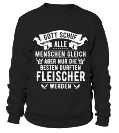 Fleischer - GOTT SCHUF ALLE MENSCHEN GLEICH ABER NUR DIE BESTEN DURFTEN Fleischer WERDEN