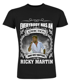 EVERYBODY HAS AN ADDICTION MINE JUST HAPPENS TO BE RICKY MARTIN