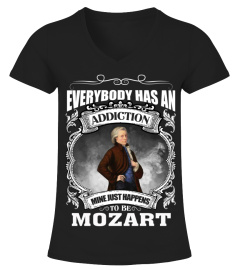 EVERYBODY HAS AN ADDICTION MINE JUST HAPPENS TO BE MOZART