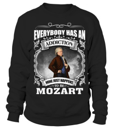 EVERYBODY HAS AN ADDICTION MINE JUST HAPPENS TO BE MOZART