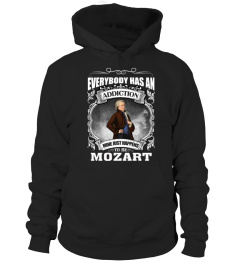 EVERYBODY HAS AN ADDICTION MINE JUST HAPPENS TO BE MOZART