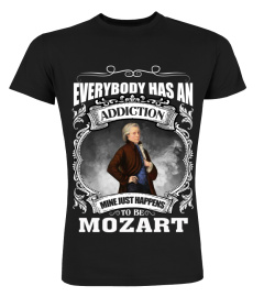 EVERYBODY HAS AN ADDICTION MINE JUST HAPPENS TO BE MOZART