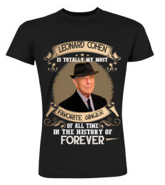 LEONARD COHEN IS TOTALLY MY MOST FAVORITE SINGER OF ALL TIME IN THE HISTORY OF FOREVER