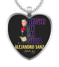 LOVE of my life.Alejandro Sanz