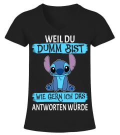 WEIL DU DUMM BIST WIE GERN ICH DAS ANTWORTEN WURDE - STITCH