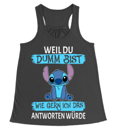 WEIL DU DUMM BIST WIE GERN ICH DAS ANTWORTEN WURDE - STITCH