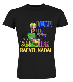 LOVE of my life.Rafael Nadal