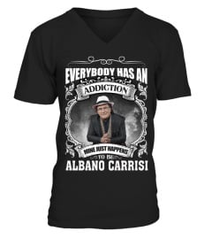 EVERYBODY HAS AN ADDICTION MINE JUST HAPPENS TO BE ALBANO CARRISI