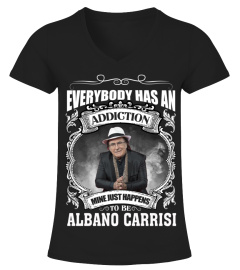 EVERYBODY HAS AN ADDICTION MINE JUST HAPPENS TO BE ALBANO CARRISI