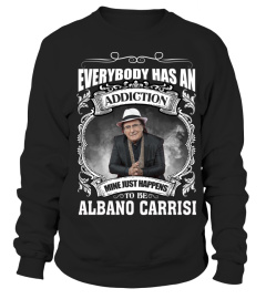 EVERYBODY HAS AN ADDICTION MINE JUST HAPPENS TO BE ALBANO CARRISI