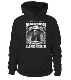 EVERYBODY HAS AN ADDICTION MINE JUST HAPPENS TO BE ALBANO CARRISI