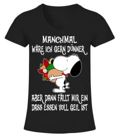 MANCHMAL WARE ICH GERN DUNNER ABER DANN FALLT MIR EIN DASS ESSEN VOLL GEIL IST - SNOOPY