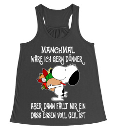 MANCHMAL WARE ICH GERN DUNNER ABER DANN FALLT MIR EIN DASS ESSEN VOLL GEIL IST - SNOOPY