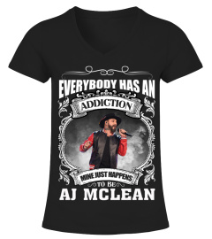 EVERYBODY HAS AN ADDICTION MINE JUST HAPPENS TO BE AJ MCLEAN