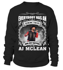 EVERYBODY HAS AN ADDICTION MINE JUST HAPPENS TO BE AJ MCLEAN