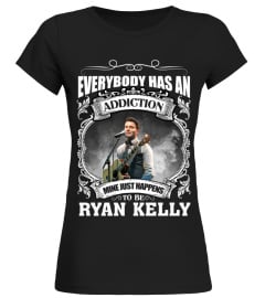 EVERYBODY HAS AN ADDICTION MINE JUST HAPPENS TO BE RYAN KELLY