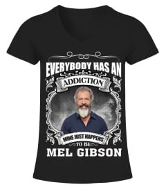 EVERYBODY HAS AN ADDICTION MINE JUST HAPPENS TO BE MEL GIBSON