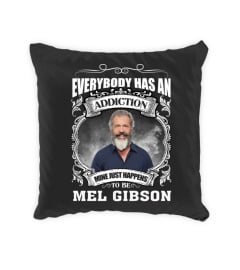 EVERYBODY HAS AN ADDICTION MINE JUST HAPPENS TO BE MEL GIBSON