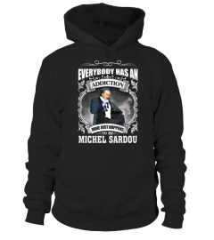 EVERYBODY HAS AN ADDICTION MINE JUST HAPPENS TO BE MICHEL SARDOU