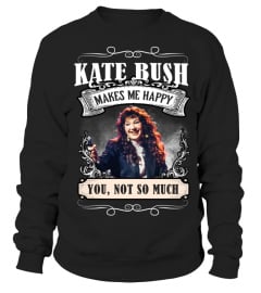 KATE BUSH MAKES ME HAPPY YOU, NOT SO MUCH