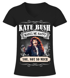 KATE BUSH MAKES ME HAPPY YOU, NOT SO MUCH