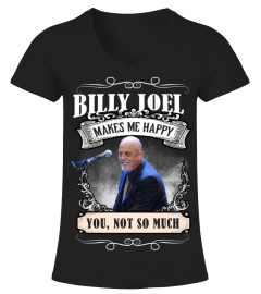 BILLY JOEL MAKES ME HAPPY YOU, NOT SO MUCH