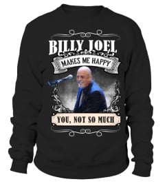 BILLY JOEL MAKES ME HAPPY YOU, NOT SO MUCH