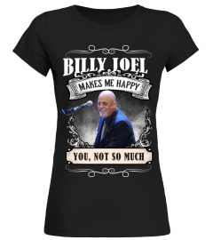 BILLY JOEL MAKES ME HAPPY YOU, NOT SO MUCH