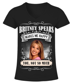 BRITNEY SPEARS MAKES ME HAPPY YOU, NOT SO MUCH