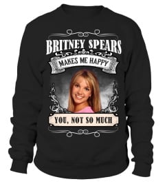 BRITNEY SPEARS MAKES ME HAPPY YOU, NOT SO MUCH