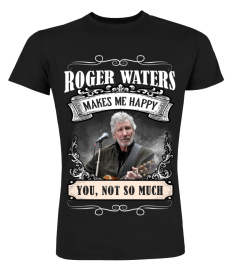 ROGER WATERS MAKES ME HAPPY YOU, NOT SO MUCH