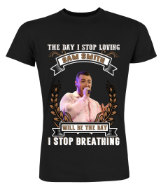 THE DAY I STOP LOVING SAM SMITH WILL BE THE DAY I STOP BREATHING