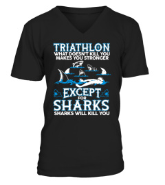 TRIATHLON WHAT DOESN'T KILL YOU MAKES YOU STRONGER EXCEPT FOR SHARKS