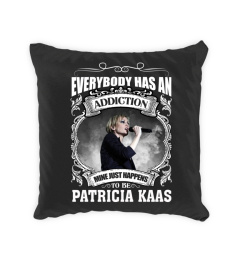 EVERYBODY HAS AN ADDICTION MINE JUST HAPPENS TO BE PATRICIA KAAS