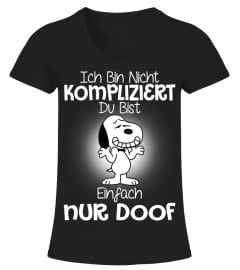 ICH BIN NICHT KOMPLIZIERT DU BIST AINFACH NUR DOOF - SNOOPY