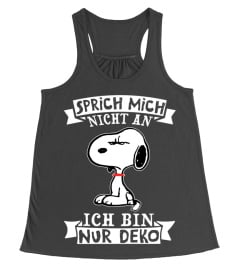 SPRICH MICH NICHT AN ICH BIN NUR DEKO - SNOOPY