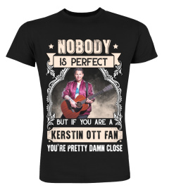 NOBODY IS PERFECT BUT IF YOU ARE A KERSTIN OTT FAN YOU'RE PRETTY DAMN CLOSE